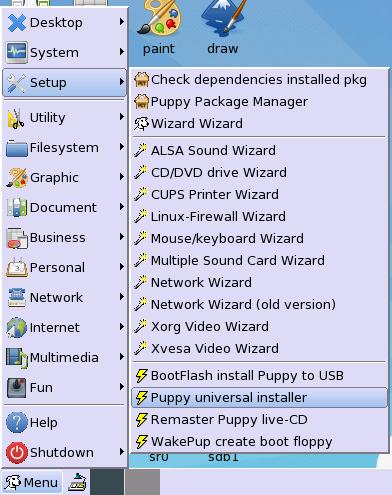 Installing Puppy on USB Flash Disk - 6 Open Menu>Setup>Puppy Universal Installer With the Universal Installer we can install Puppy Linux to