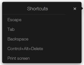 Parallels HTML5 Client The Shortcuts menu allows you to send keystrokes and key sequences to the remote desktop: Escape. Sends the "Escape" keystroke to the remote desktop. Tab.