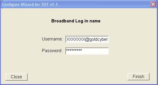 2 Enter your Username and Password, assigned by TOT*, then click Finish *For TOT ADSL subscriber, you will get Username and password as followed 1.