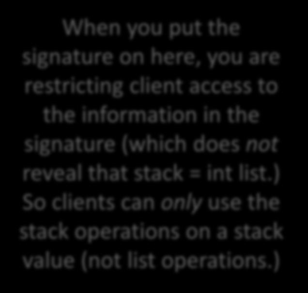 top (s:stack) = match s with [] -> None h::_ -> Some h When you put the nature on here, you are restricting client access to the information