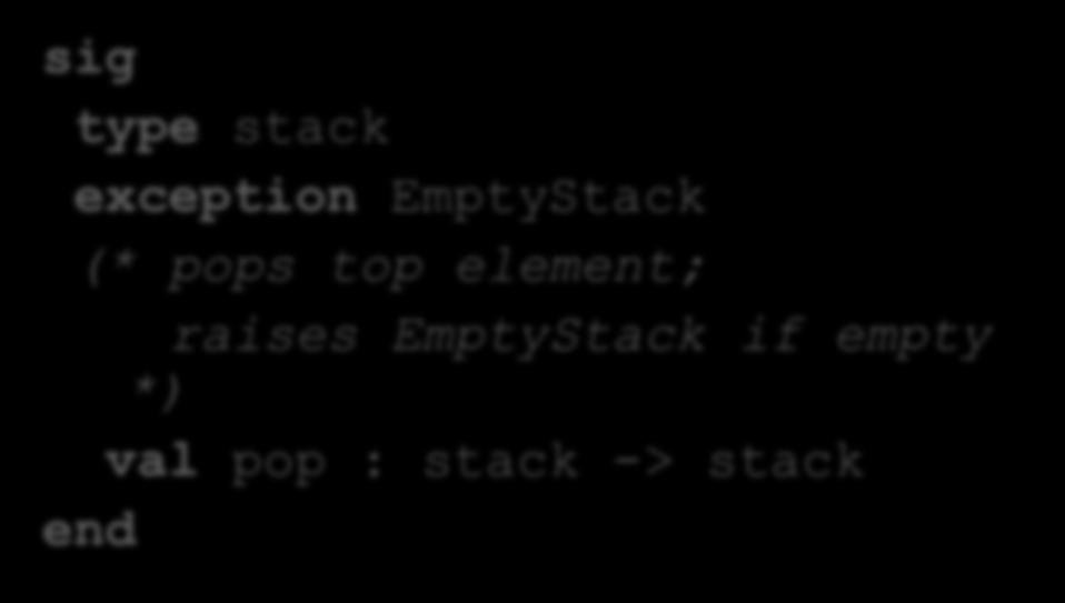 type stack (* pops top element; returns empty if empty *) val pop : stack -> stack type stack (* pops top element; returns option *) val pop: stack -> stack option Den choices All of these are