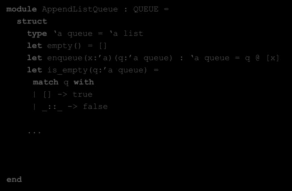 One Implementation module AppListQueue : QUEUE = struct type a queue = a list let empty() = [] let