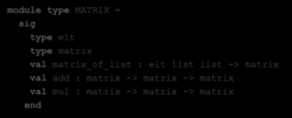 Matrix Signature module type MATRIX = type elt type matrix val matrix_of_list : elt list