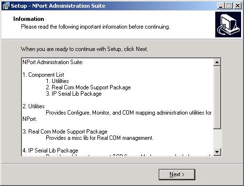 Configuring NPort Administrator 6. Click on Next to proceed with the installation. 7. Click on Finish to complete the installation of NPort 5200 Administration Suite.