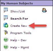 Creating an Initial Application for a New Protocol 1. In the My Human Subjects tab, select Create New. 2.
