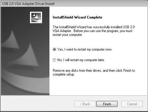 6. Plug in the USB Video Adapter. Windows will then install the drivers for the adapter. 7. Select Yes, I want to restart my computer now and click the Finish button. 8. 9.