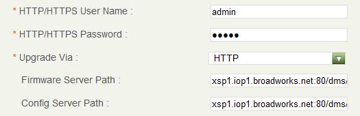 HTTP/HTTPS Password: BroadWorks Device Access Password Example: 123456 Upgrade Via: HTTP (or HTTPS) Firmware Server Path: Device Management server (XSP) device address URL Example: xsp1.broadworks.