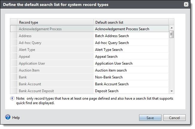 GENERA L FEA TURES 11 Select search lists for record types 1. From Administration, under Configuration click Default search lists. The Default Search Lists page appears.