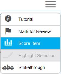 Score Item IMPORTANT: Item scoring is not available for constructed response items. This feature is only available for practice tests.