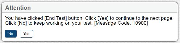 If satisfied with their responses, students will click [End Test], which is available toward the left side of the toolbar. After clicking [End Test], students will see this message.