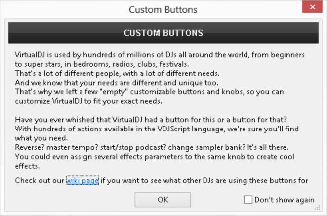 Custom Buttons In order to cover all possible needs of features and actions, we added in the Default GUI a few extra empty buttons and knobs to customize via VirtualDJ script actions *.
