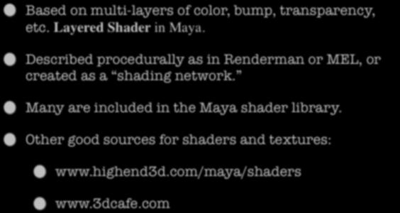 Advanced shaders. Based on multi-layers of color, bump, transparency, etc. Layered Shader in Maya.