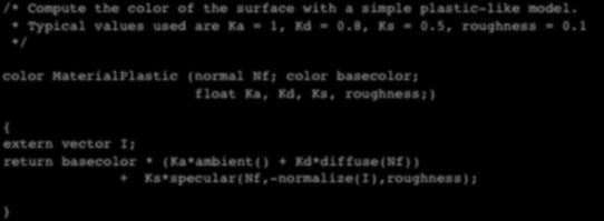 /* Compute the color of the surface with a simple plastic-like model. * Typical values used are Ka = 1, Kd = 0.8, Ks = 0.5, roughness = 0.