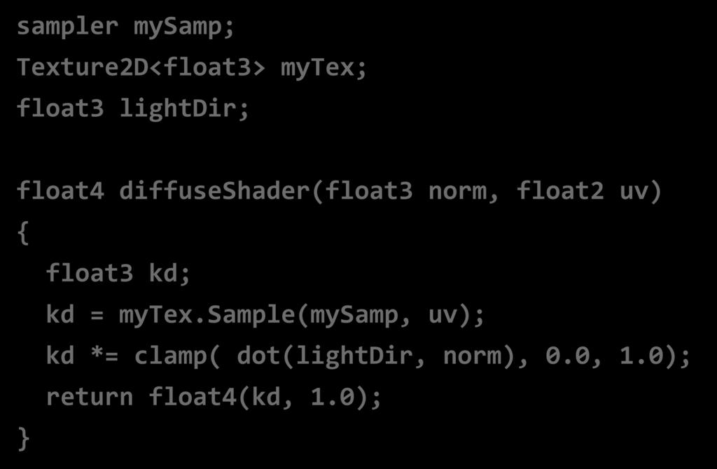 Compile shader 1 unshaded fragment input record sampler mysamp; Texture2D<float3> mytex; float3 lightdir; float4 diffuseshader(float3 norm, float2 uv) { float3 kd; kd = mytex.