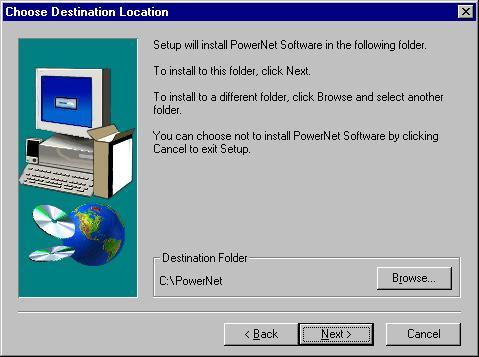 If you have already installed PowerNet Software on your computer, the default directory is the