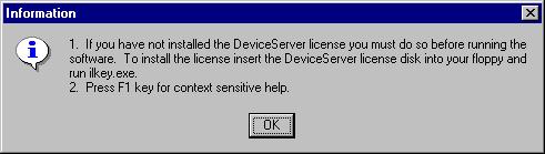 If you installed NetPower DeviceServer, an Information dialog box displays, reminding you to install the license for the NetPower DeviceServer. Click OK.