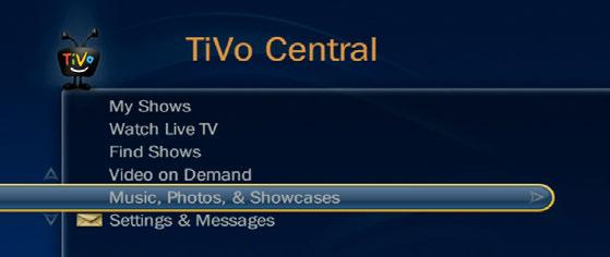 On the TiVo, select TiVo Central > Music, Photos, & Showcases. 2. Select an item to play or watch.