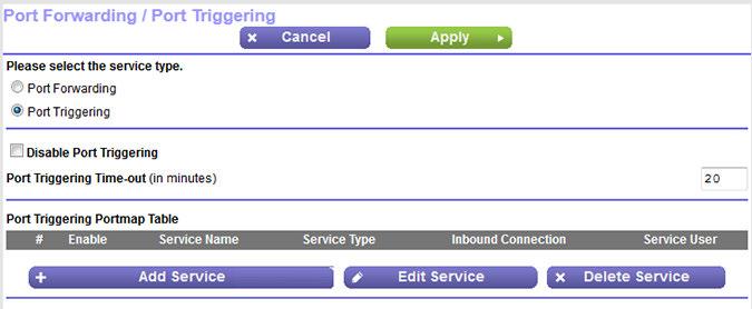 5. Select the Port Triggering radio button. 6. Click the Add Service button. 7. Specify a new port triggering rule with a custom service or application as described in the following table.