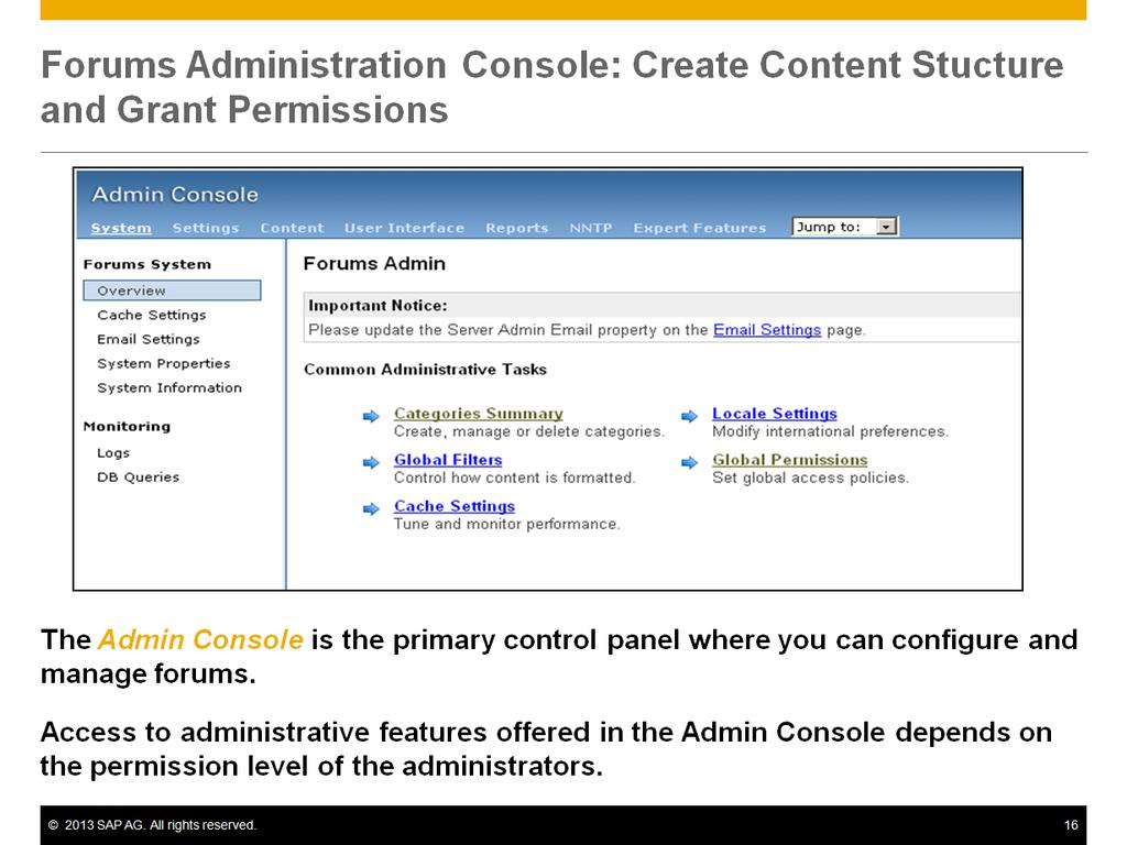 The Admin Console is the primary control panel where the administrator can configure and manage forums.