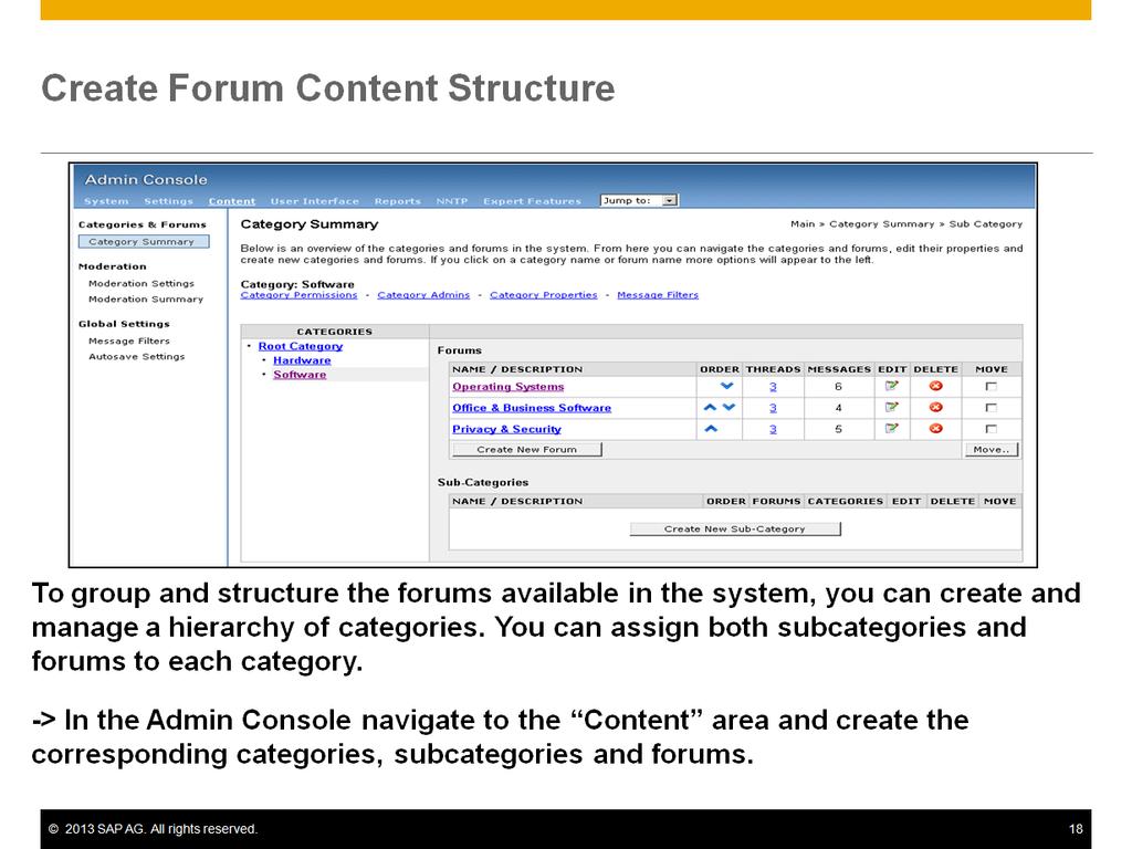 The first basic task is the creation of the forum hierarchy. It is defined by the administrator in the administration console. Forums are always built up in a hierarchy.