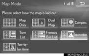 1. BASIC OPERATION SWITCHING THE MAP MODE 1 Select on the map screen. ( P. 74) 2 Select Map Mode. 3 Select the desired configuration button. DUAL MAP* 1 The map on the left is the main map.