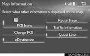 1. BASIC OPERATION 3. MAP SCREEN INFORMATION DISPLAYING MAP INFORMATION Information such as POI icons, route trace, speed limit, etc. can be displayed on the map screen. 1 Select on the map screen.