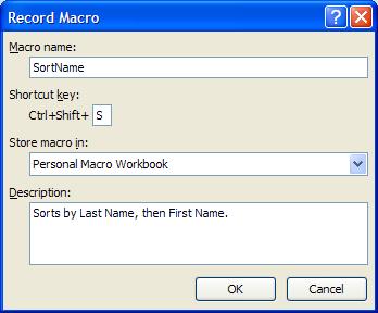 1. On the Developer tab, in the Code group, click Record Macro. 2. Complete the Record Macro dialog box. a. In the Macro name box, enter a name for the macro. i. The first character of the macro name must be a letter.