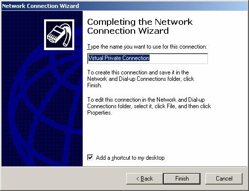 Figure 9-11 Enter an appropriate name for your connection and click Finish. Your VPN client is now set up and ready to connect. Windows XP Log in as Administrator or with Administrator privileges.