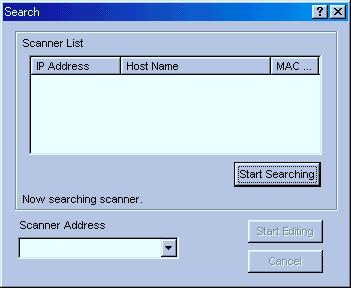 3-3 Address Editor 3-3-6 Scanner Search The Search Dialogue Box enables you to search for a specific scanner over the network.
