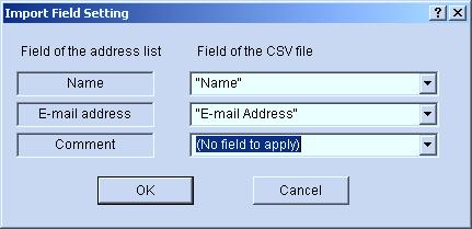 3-4 Address Book Making the corresponding field settings Once you have selected a csv file to import, you can determine which item will correspond to which field in the Destination List (for the Send