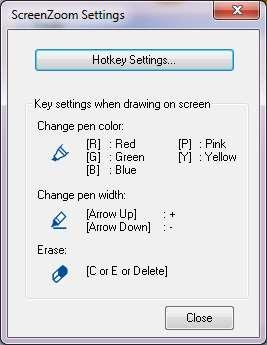 To cancel, Press the ScreenZoom or ScreenDraw hotkey again Right-click the mouse The Esc key The Space key Click on the Hotkey button on the right to show the ScreenZoom Settings dialog.