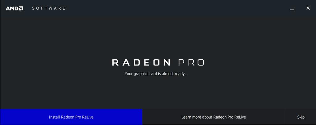 PRO DRIVER INSTALL 6 Install Radeon Pro ReLive (optional).