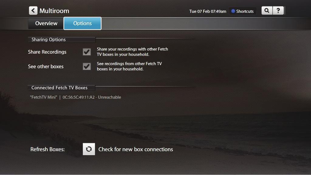 6 Tips and help Multiroom recordings I can t see Multiroom recordings on my Fetch TV box If you can t see your Multiroom recordings, first check the following: All your Fetch TV boxes are on the same