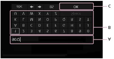 follows: A: Character input area B: Keyboard area C: OK 1. Turn the jog dial left or right to select a character in the keyboard area, and then push the jog dial in to enter the selection. 2.