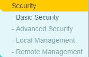 5.10 Security There are four submenus under the Security menu: Basic Security, Advanced Security, Local Management and Remote Management.