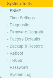 4.17 System Tools Choose System Tools, and you can see the submenus under the main menu: SNMP, Time Settings, Diagnostic, Firmware Upgrade, Factory Defaults, Backup & Restore, Reboot, TR069, Password