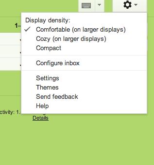The Gear: When you click on the Gear in the upper right-hand portion of the page you have access to a drop down menu that allows you to change your display density and other configurations.