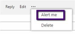 Setup an Alert on a specific topic 1. Select the topic you want to view 2. If it is a topic you posted, select the ellipsis (three dots) and select Alert Me 3.