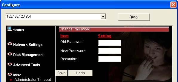 6.2 Change Password To change the password, you have to enter the old password and confirm the new password twice. 6.