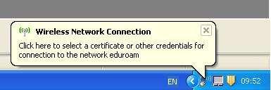 2. The first time you connect to Eduroam, a balloon pop-up should appear in the bottom right hand corner of the screen requesting your login credentials.