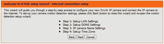 Internet Connection Setup Wizard This wizard will guide you through a step-by-step process to configure your new D-Link Camera and connect the camera to the internet.