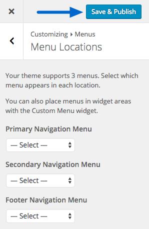 If desired, click Menu Locations to assign this menu to an available location within the activated child theme. Use the drop downs to select a menu for each location.