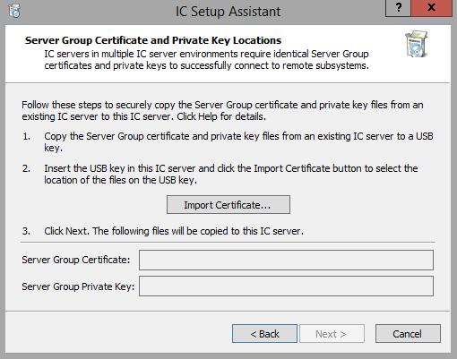 Chapter 12: IC Setup Assistant 201 Server Group Certificate and Private Key Locations screen Initial backup server configuration Follow this procedure to securely copy the Server Group certificate