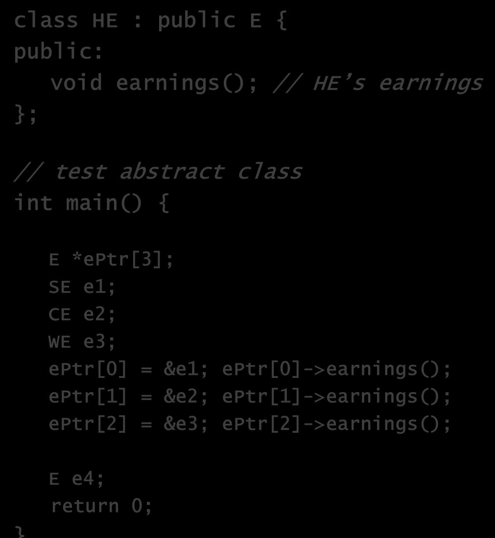 earnings(); // CE s earnings }; // test abstract class int main() { E *eptr[3]; SE e1; CE e2; WE e3; eptr[0] = &e1;