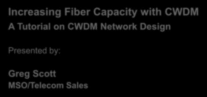 Increasing Fiber Capacity with CWDM A Tutorial on CWDM