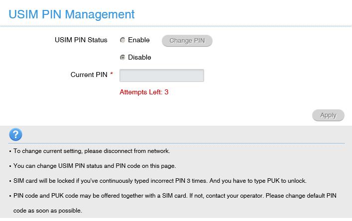 SETTINGS > DEVICE SETTINGS > USIM PIN MANAGEMENT: Enter your current PIN code to change or disable the PIN If you make any changes, press Apply to save the change If you enter the incorrect PIN code