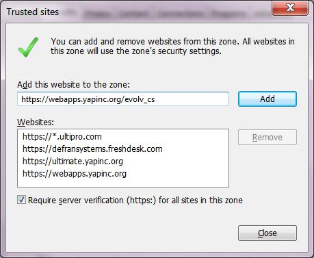 2. In the Add this website to the zone: dialog box, type the URL for the myevolv server (https://webapps.yapinc.org/evolv_cs), select Add and then Close. D. Custom level settings 1.