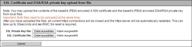 4.2 Managing SSL certificates on the irmc S4 Figure 17: Uploading an SSL certificate and private key onto the irmc S4 from files Once the files have been uploaded, all current HTTPS connections of