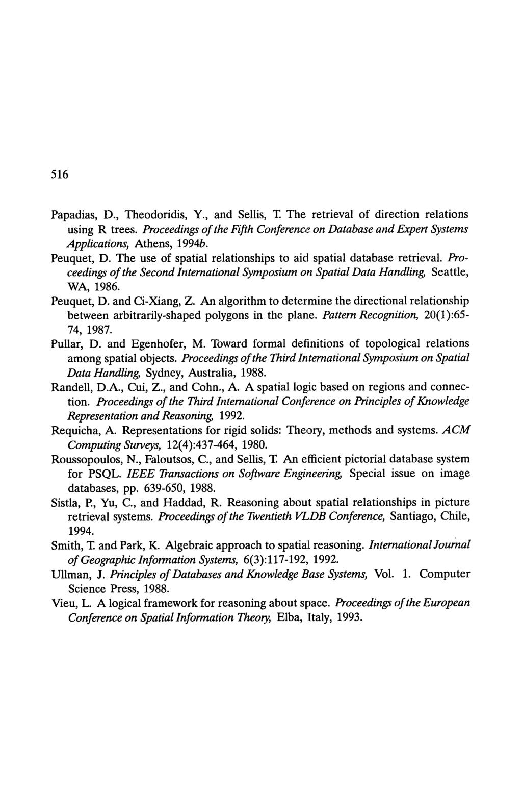 516 Papadias, D., Theodoridis, Y., and Sellis, T. The retrieval of direction relations using R trees. Proceedings of the Fifth Conference on Database and Expert Systems Applications, Athens, 1994b.
