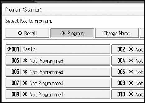 Various Scan Settings Recalling a Registered Content To recall settings registered in a program and use them for scanning: A Press {Program}. B Press [Recall].